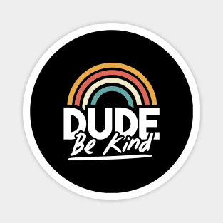 vintage rainbow dude be kind Magnet